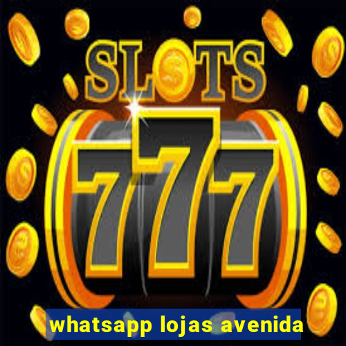 whatsapp lojas avenida